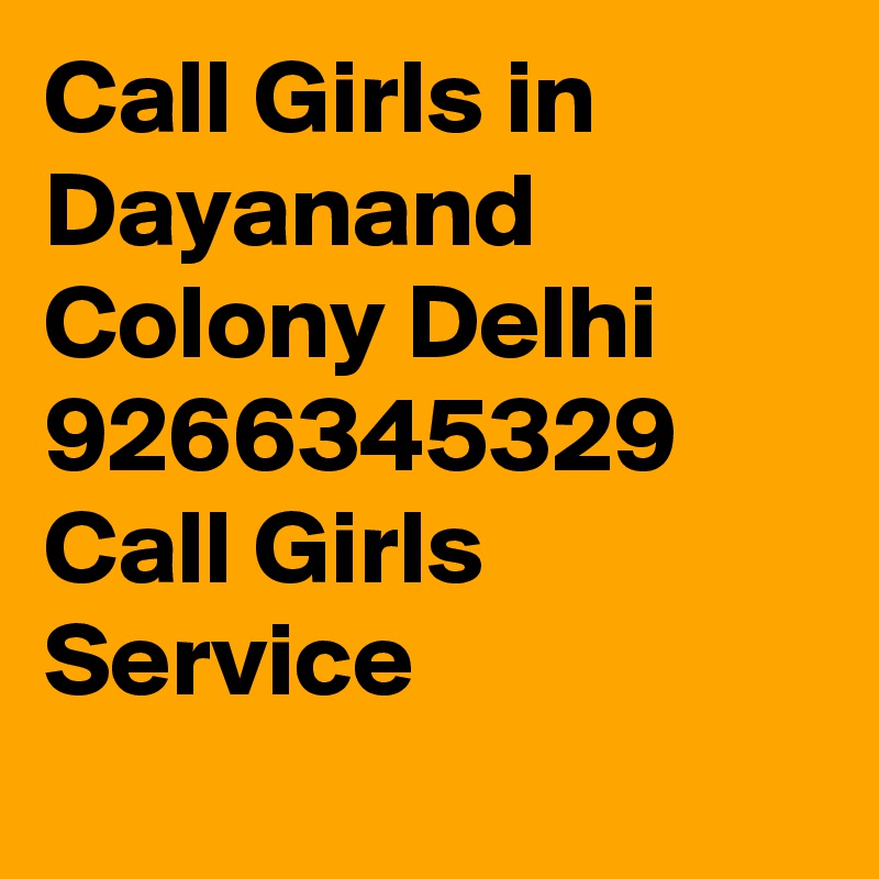 Call Girls in Dayanand Colony Delhi 9266345329 Call Girls Service
