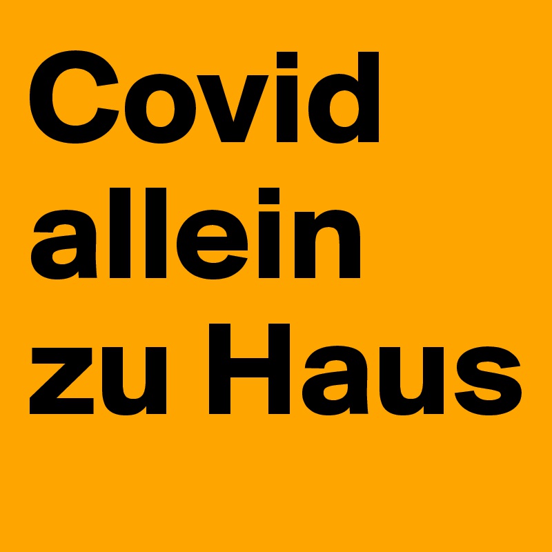 Covid allein zu Haus