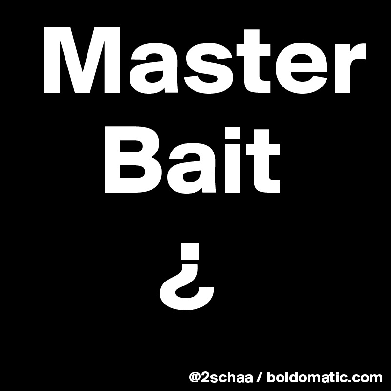  Master
    Bait
       ¿