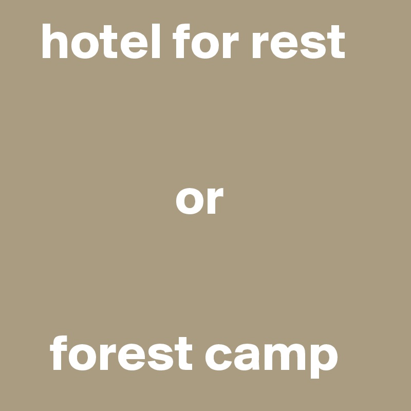   hotel for rest 


               or


   forest camp