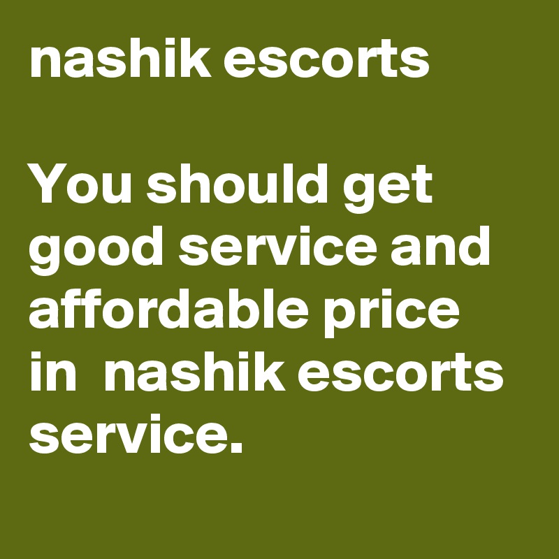 nashik escorts 

You should get good service and affordable price in  nashik escorts service.
 