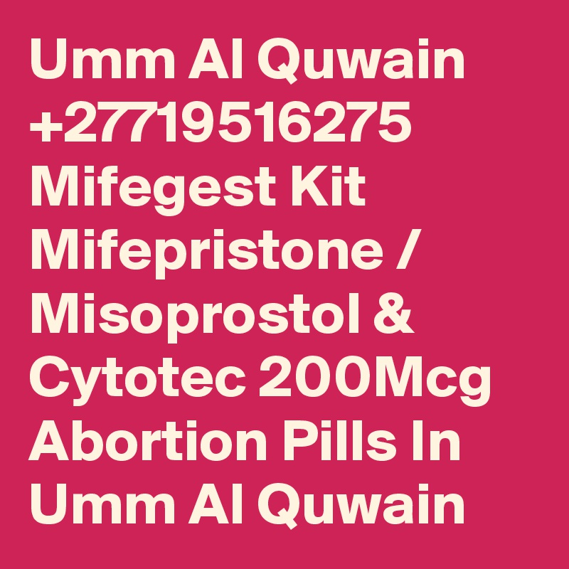 Umm Al Quwain +27719516275 Mifegest Kit Mifepristone / Misoprostol & Cytotec 200Mcg Abortion Pills In Umm Al Quwain