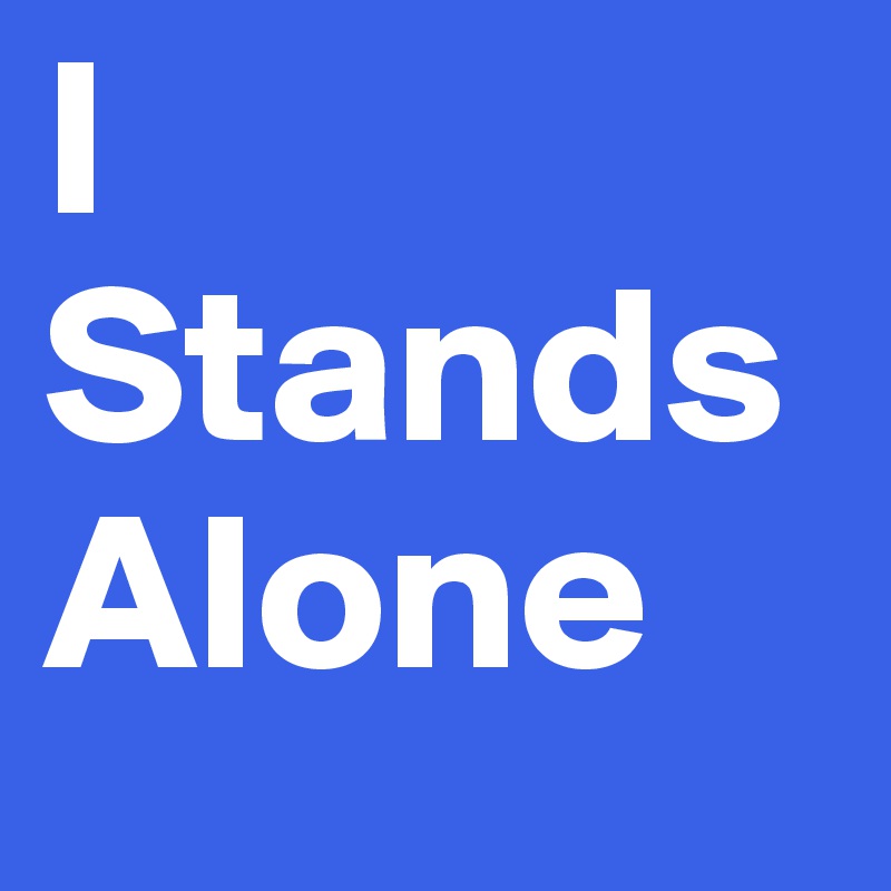 I Stands Alone 