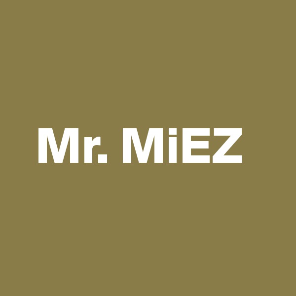 

  Mr. MiEZ

