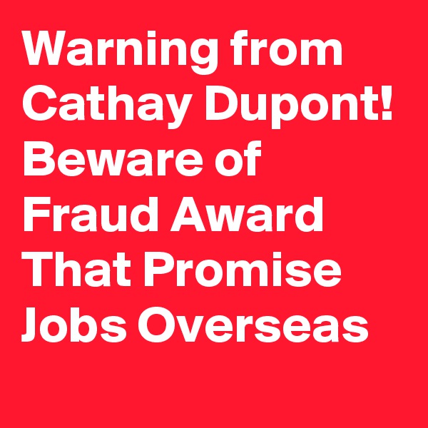 Warning from Cathay Dupont! Beware of Fraud Award That Promise Jobs Overseas