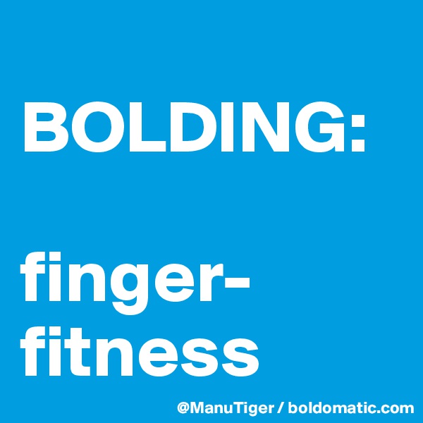 
BOLDING: 

finger-fitness