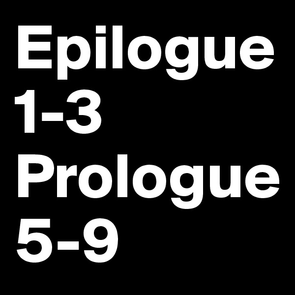 Epilogue 1-3
Prologue
5-9