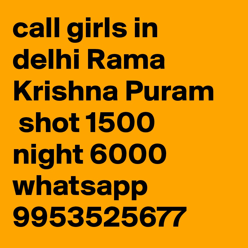 call girls in delhi Rama Krishna Puram
 shot 1500 night 6000 whatsapp 9953525677