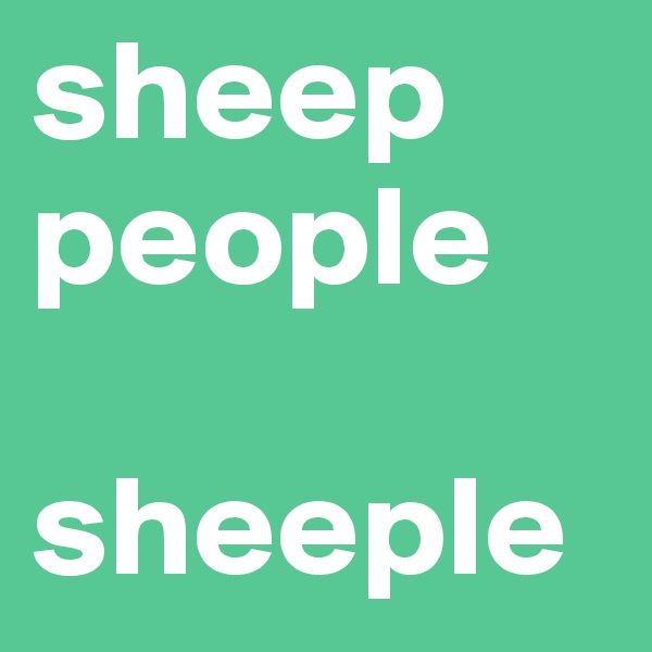 sheep
people

sheeple