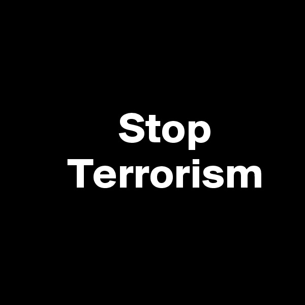 

            Stop 
      Terrorism

