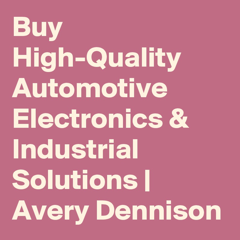 Buy High-Quality Automotive Electronics & Industrial Solutions | Avery Dennison