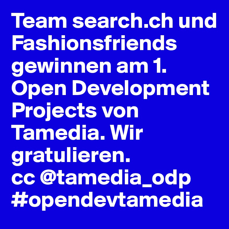 Team search.ch und Fashionsfriends gewinnen am 1. Open Development Projects von Tamedia. Wir gratulieren. 
cc @tamedia_odp  
#opendevtamedia