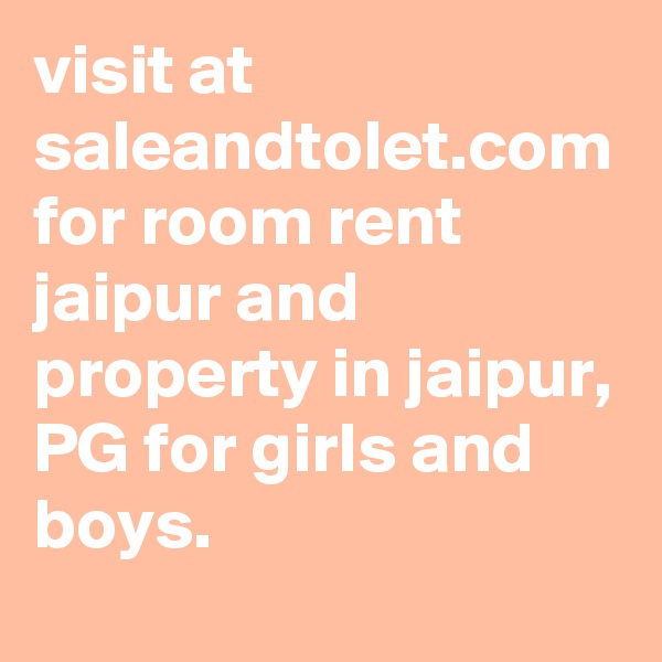 visit at saleandtolet.com for room rent jaipur and property in jaipur, PG for girls and boys.