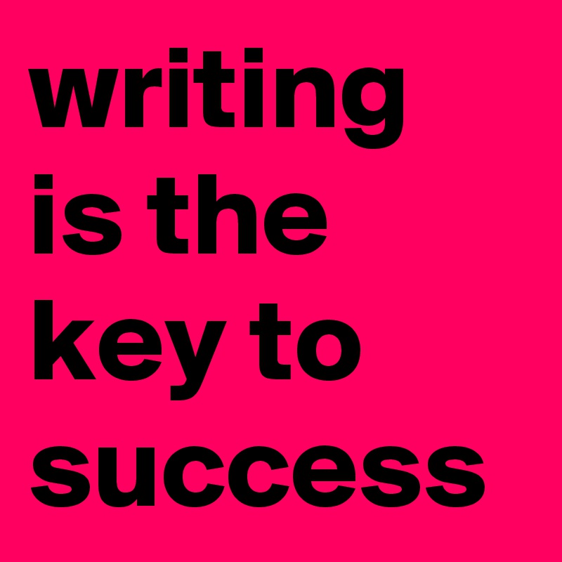 writing is the key to success