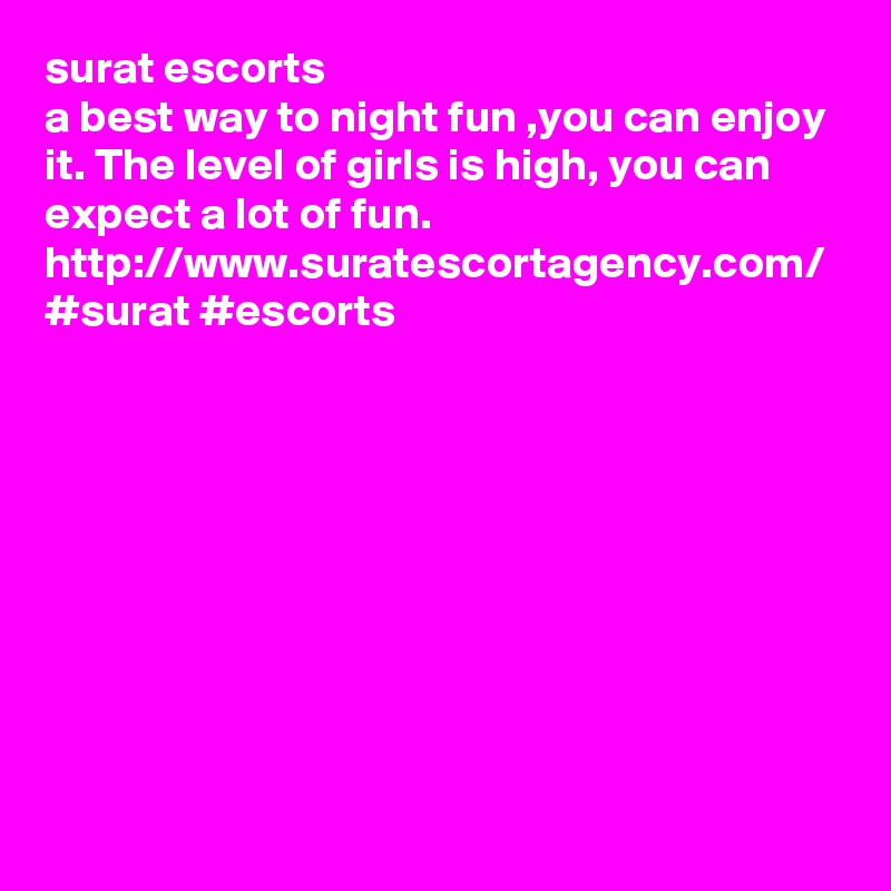 surat escorts
a best way to night fun ,you can enjoy it. The level of girls is high, you can expect a lot of fun.
http://www.suratescortagency.com/
#surat #escorts