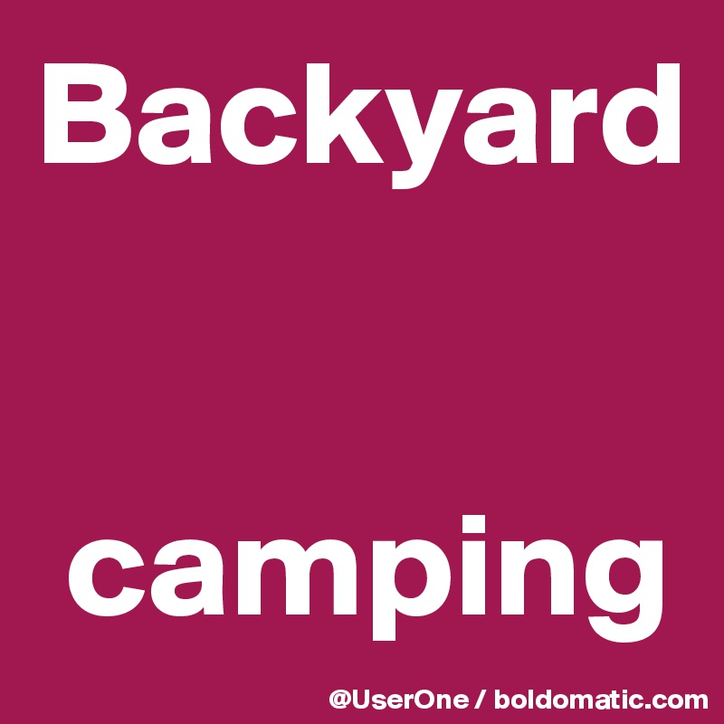 Backyard


 camping