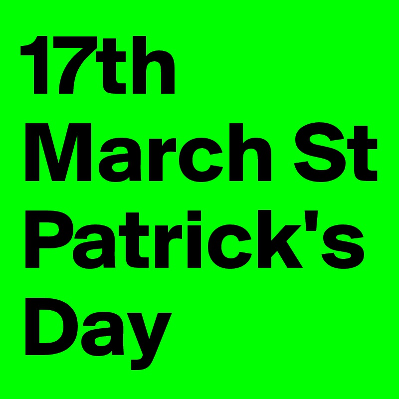 17th March St
Patrick's Day