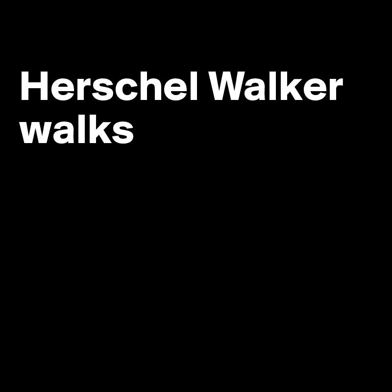 
Herschel Walker walks




