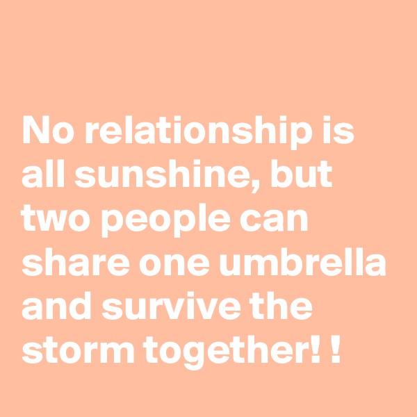 

No relationship is all sunshine, but two people can share one umbrella and survive the storm together! ! 