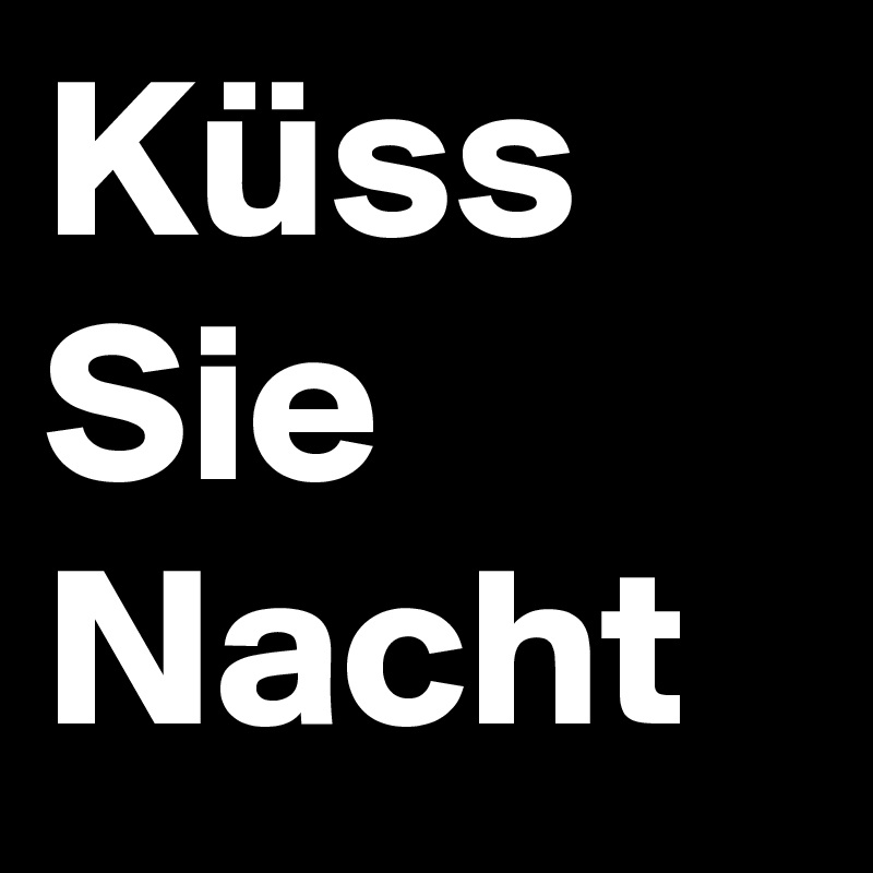 Küss 
Sie
Nacht  