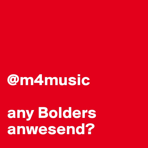 



@m4music

any Bolders anwesend? 