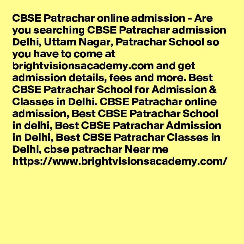 CBSE Patrachar online admission - Are you searching CBSE Patrachar admission Delhi, Uttam Nagar, Patrachar School so you have to come at brightvisionsacademy.com and get admission details, fees and more. Best CBSE Patrachar School for Admission & Classes in Delhi. CBSE Patrachar online admission, Best CBSE Patrachar School in delhi, Best CBSE Patrachar Admission in Delhi, Best CBSE Patrachar Classes in Delhi, cbse patrachar Near me
https://www.brightvisionsacademy.com/