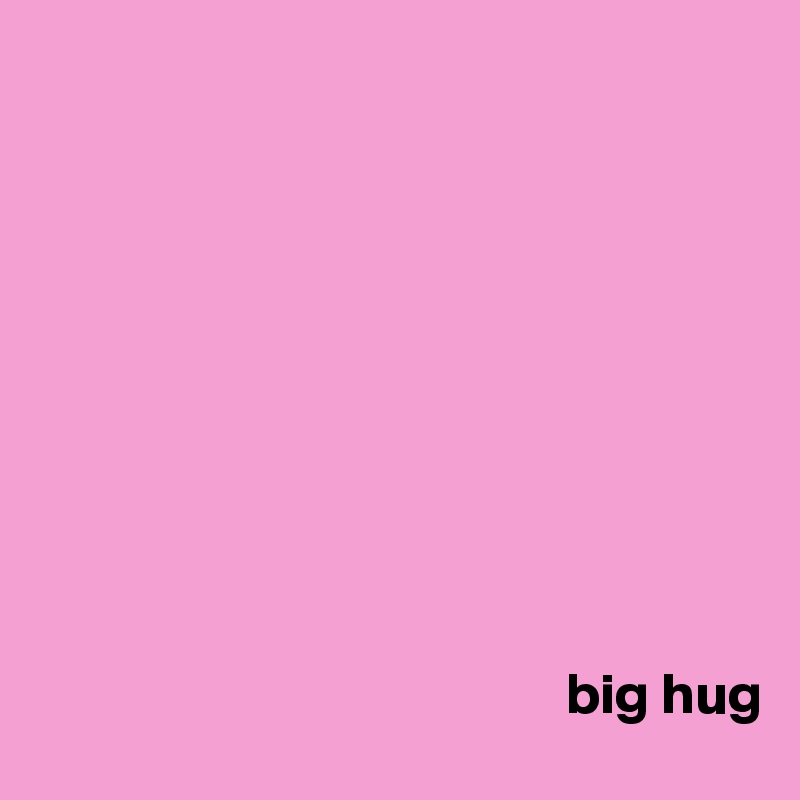 










                                              big hug