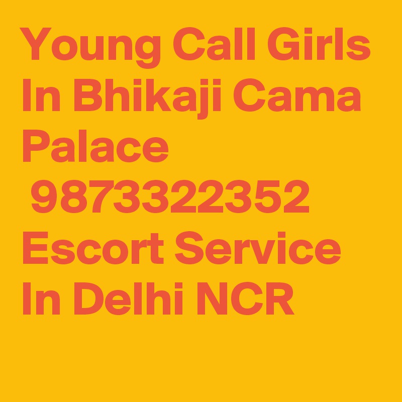 Young Call Girls In Bhikaji Cama Palace
 9873322352 Escort Service In Delhi NCR
