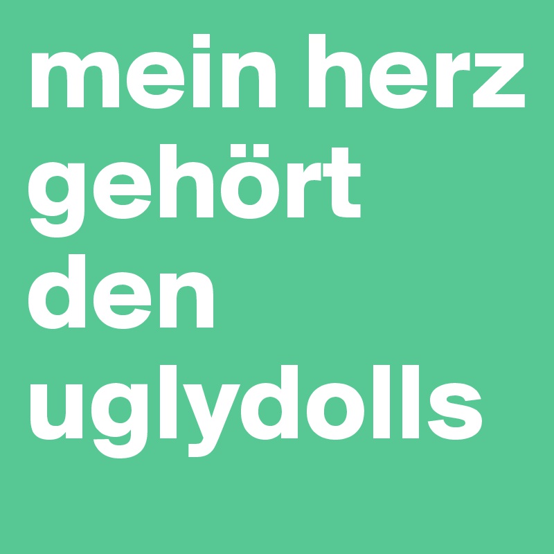 mein herz gehört den uglydolls