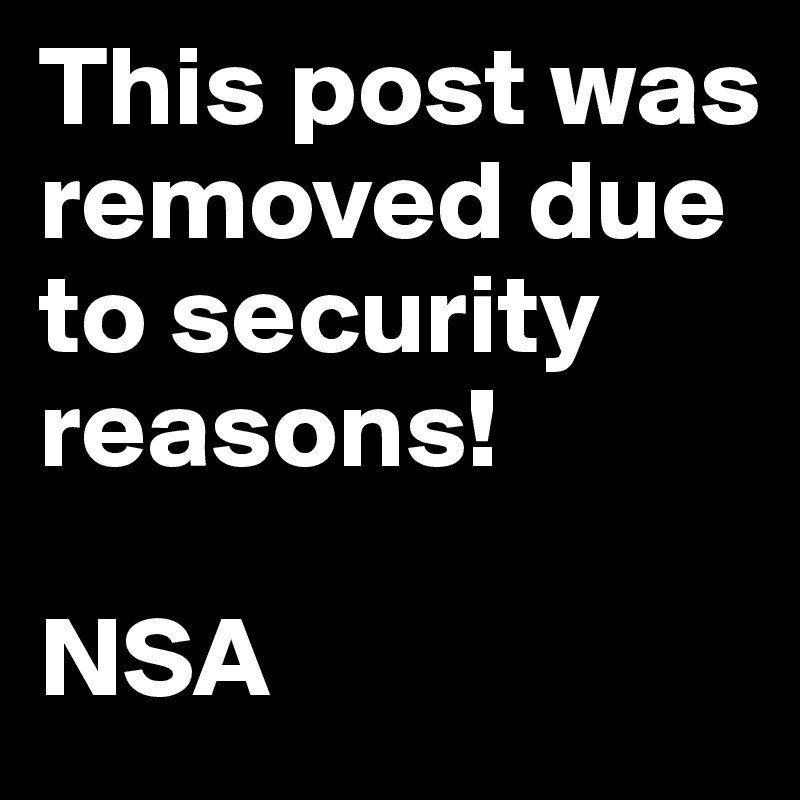This post was removed due to security reasons!

NSA