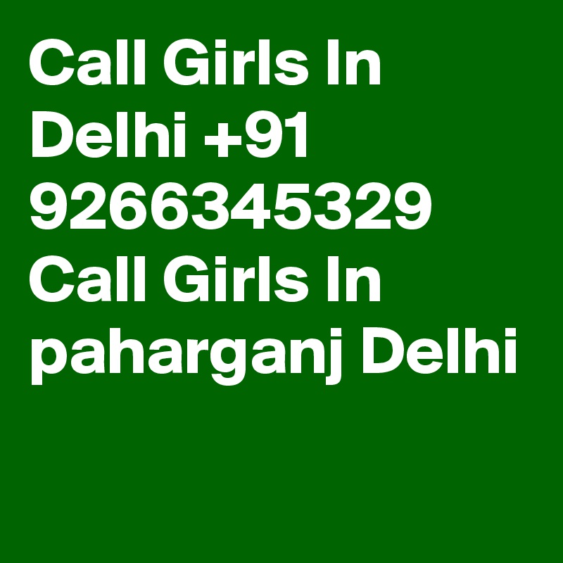 Call Girls In Delhi +91 9266345329 Call Girls In paharganj Delhi
