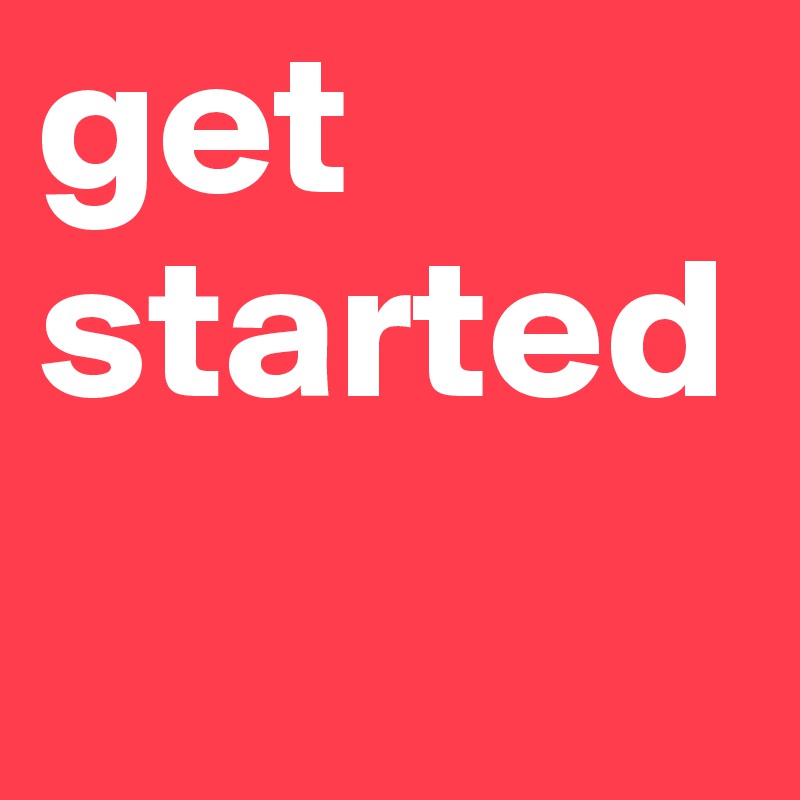 get started
