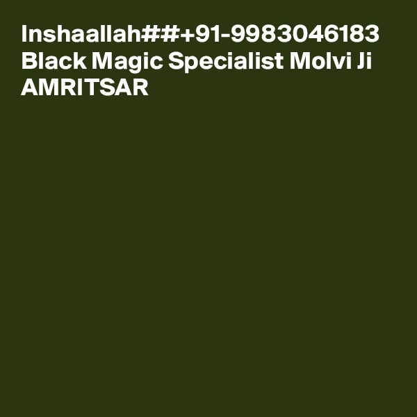 Inshaallah##+91-9983046183 Black Magic Specialist Molvi Ji AMRITSAR
