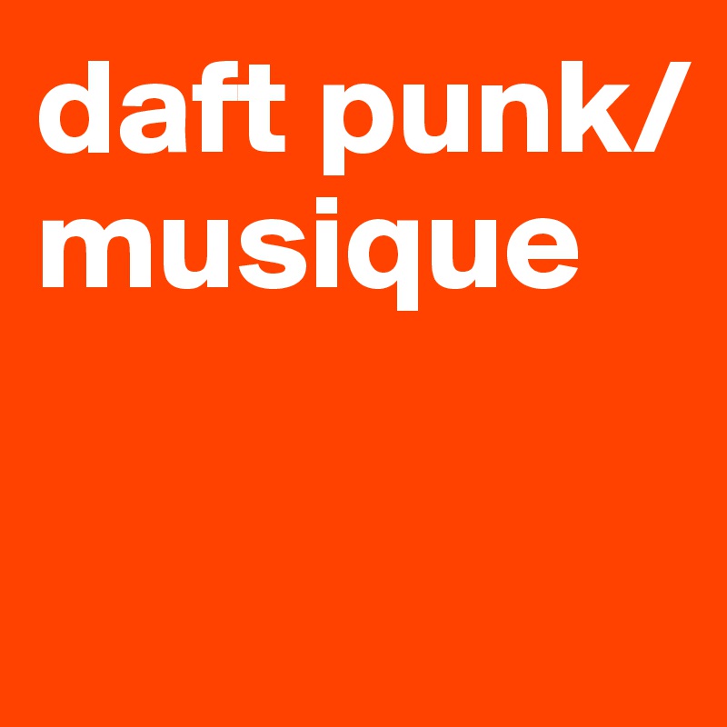 daft punk/ musique

