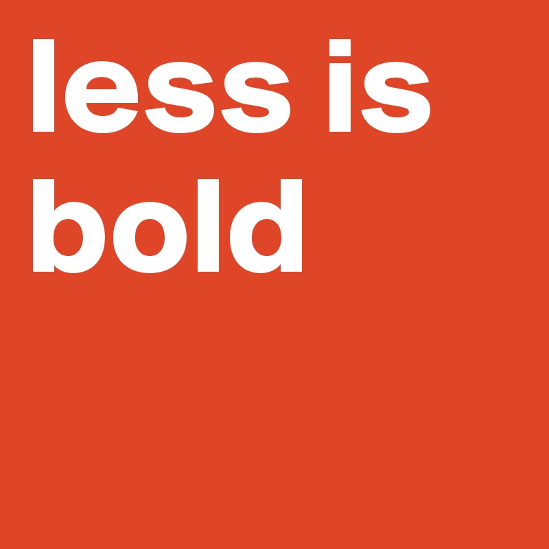 less is bold