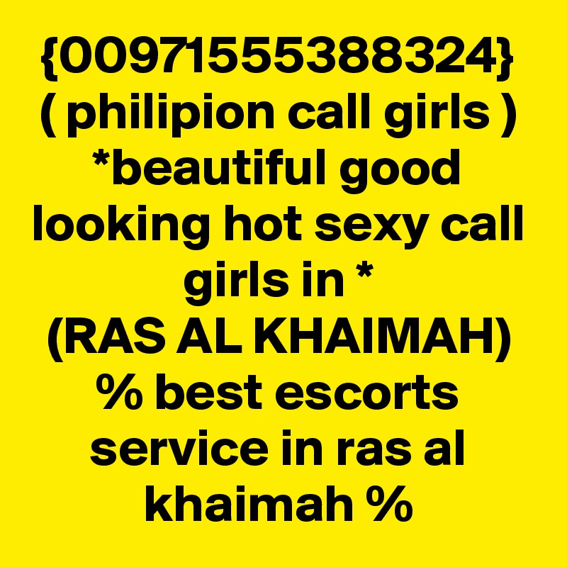 {00971555388324}
( philipion call girls )
*beautiful good looking hot sexy call girls in *
(RAS AL KHAIMAH)
% best escorts service in ras al khaimah %