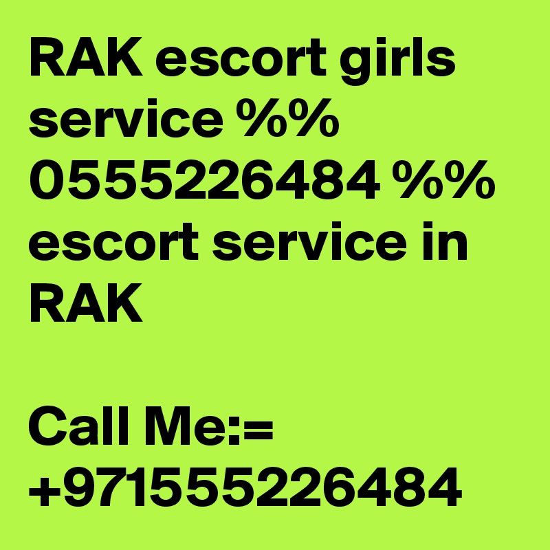 RAK escort girls service %% 0555226484 %% escort service in RAK

Call Me:= +971555226484
