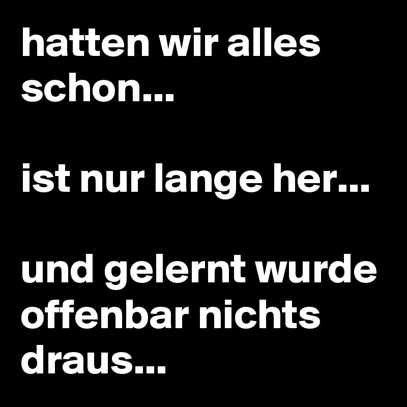 hatten wir alles schon...

ist nur lange her...

und gelernt wurde offenbar nichts draus...