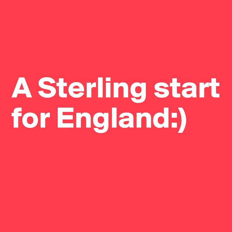 

A Sterling start for England:) 

