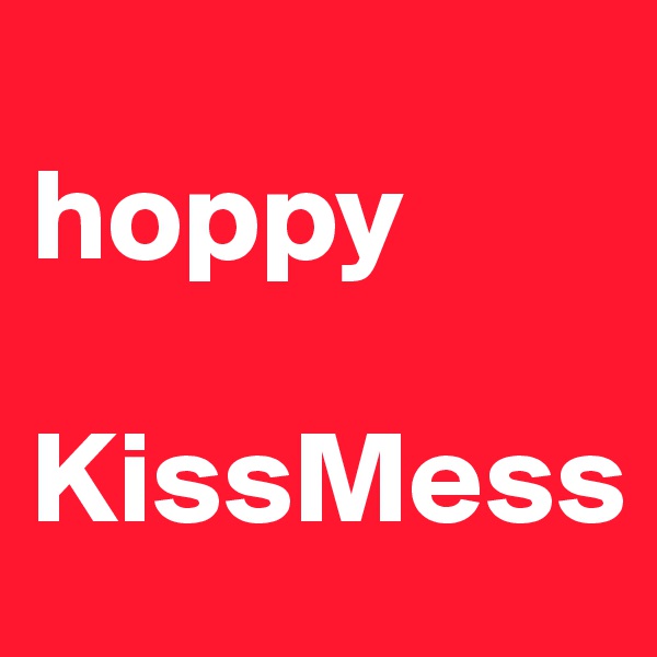 
hoppy

KissMess