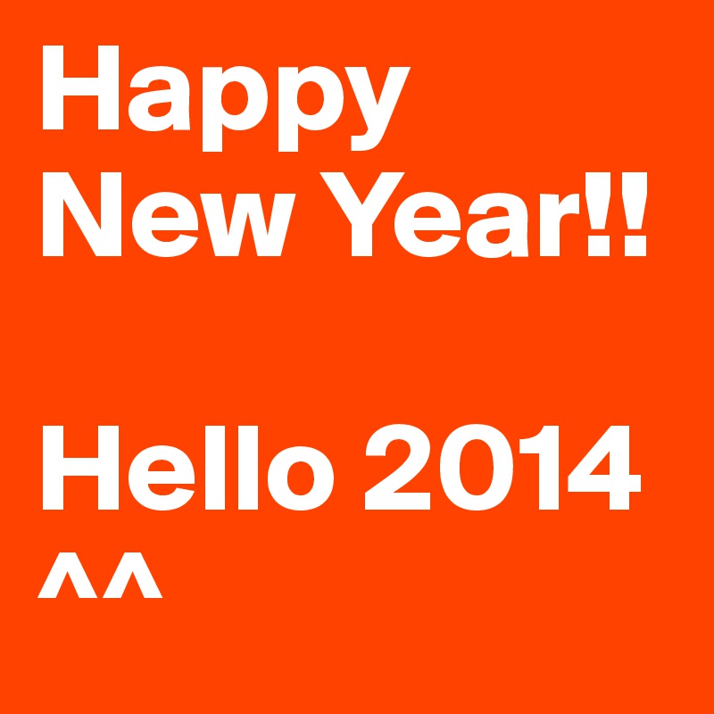 Happy New Year!!

Hello 2014 ^^