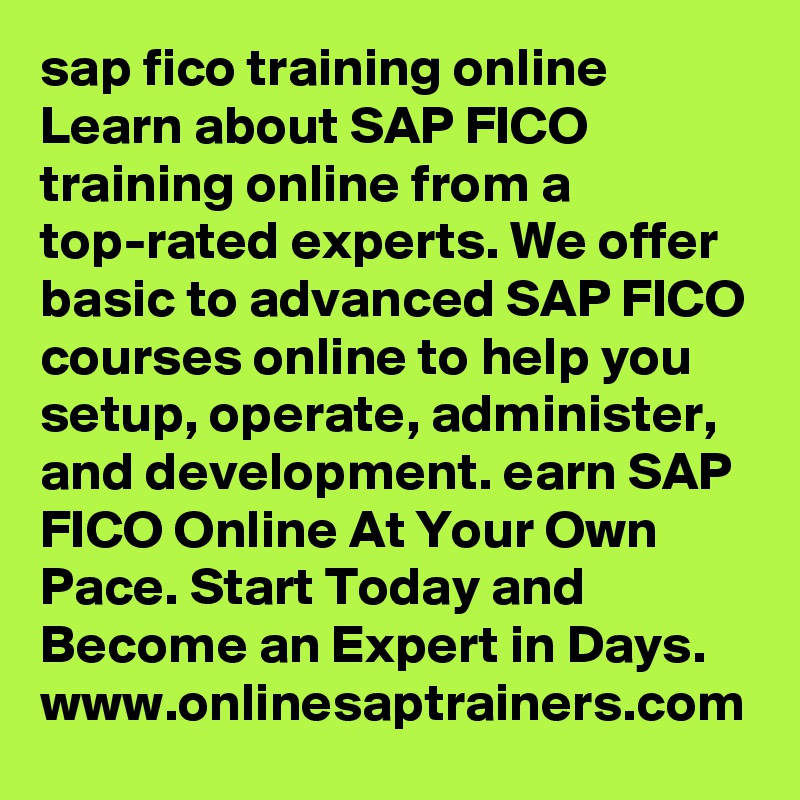 sap fico training online
Learn about SAP FICO training online from a top-rated experts. We offer basic to advanced SAP FICO courses online to help you setup, operate, administer, and development. earn SAP FICO Online At Your Own Pace. Start Today and Become an Expert in Days. 
www.onlinesaptrainers.com