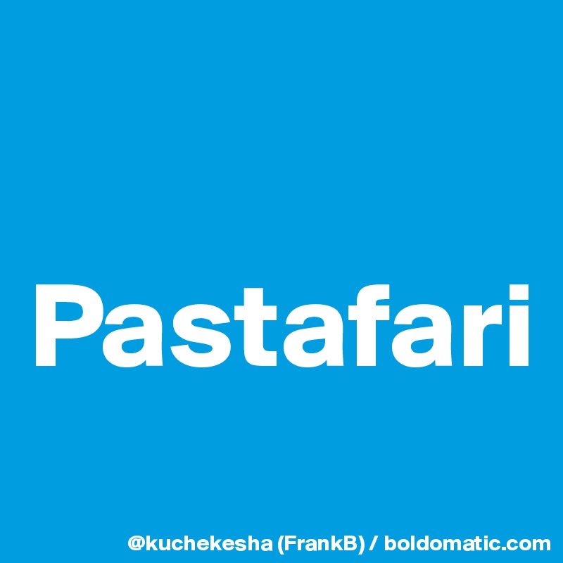 

Pastafari
