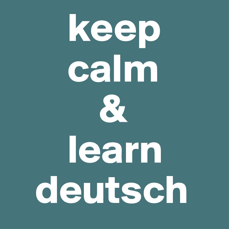        keep 
       calm
           &
       learn
   deutsch