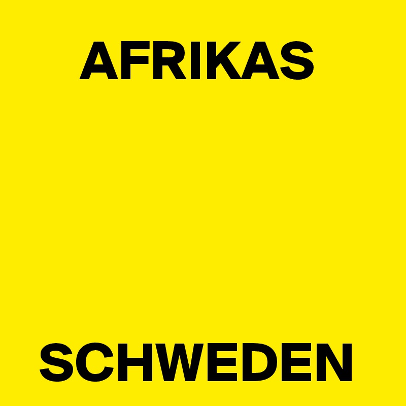 AFRIKAS




SCHWEDEN