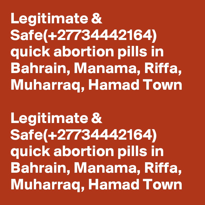 Legitimate & Safe(+27734442164) quick abortion pills in Bahrain, Manama, Riffa, Muharraq, Hamad Town

Legitimate & Safe(+27734442164) quick abortion pills in Bahrain, Manama, Riffa, Muharraq, Hamad Town