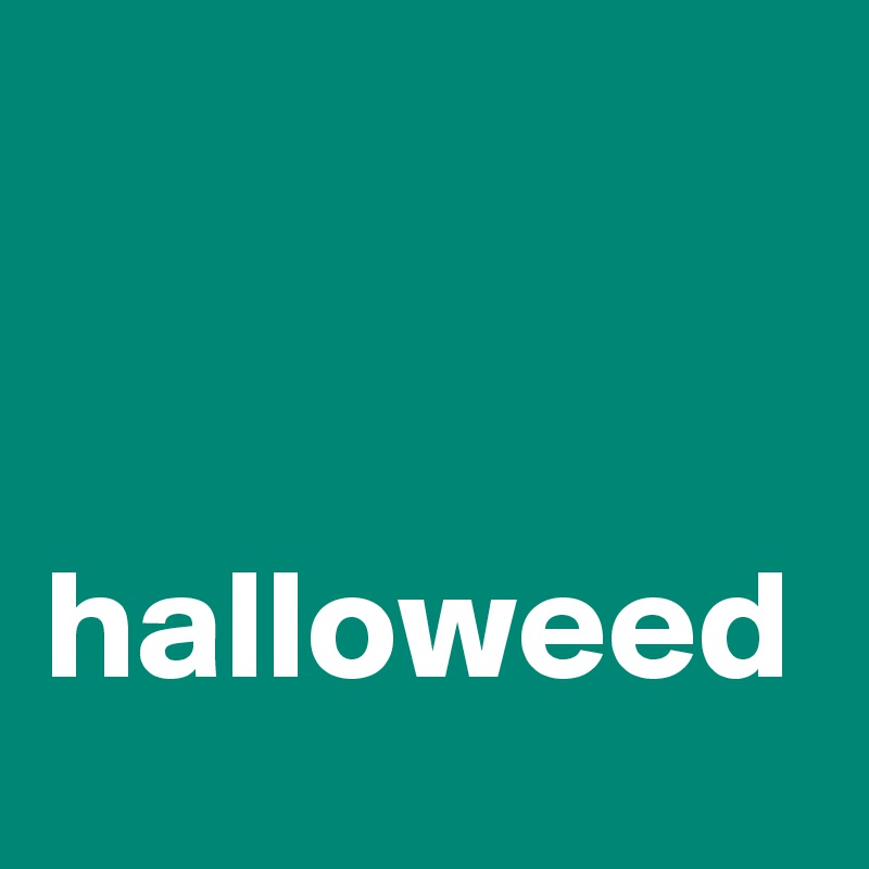 


halloweed