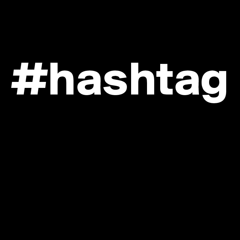 
#hashtag                             
                      
