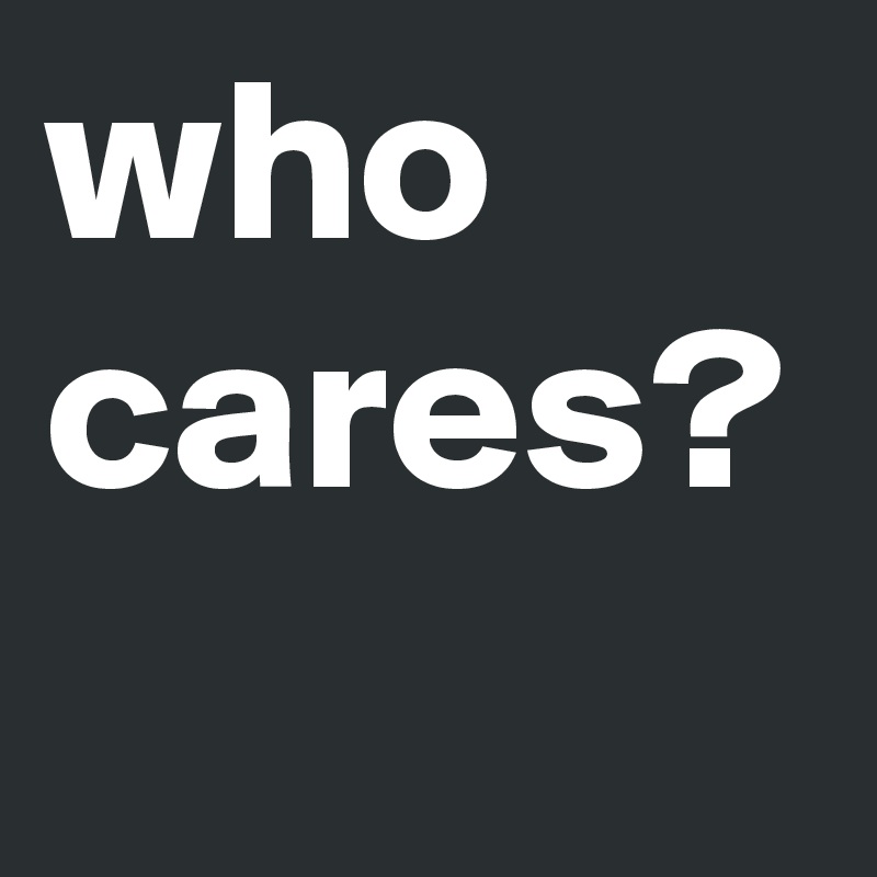 who cares? 