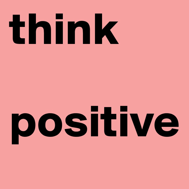 think

positive
